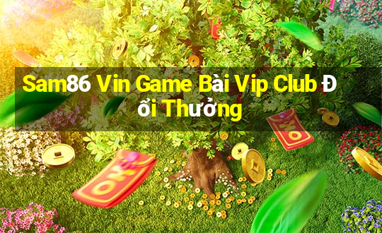 Sam86 Vin Game Bài Vip Club Đổi Thưởng