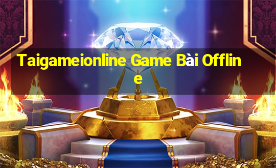 Taigameionline Game Bài Offline