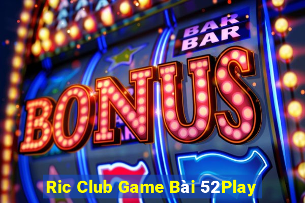 Ric Club Game Bài 52Play