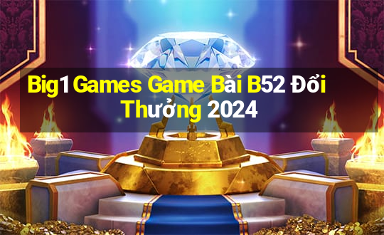 Big1 Games Game Bài B52 Đổi Thưởng 2024