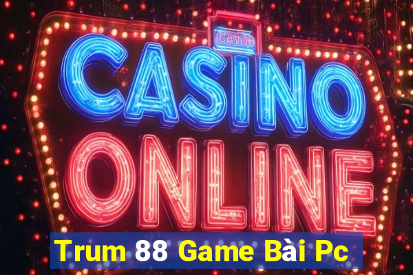 Trum 88 Game Bài Pc