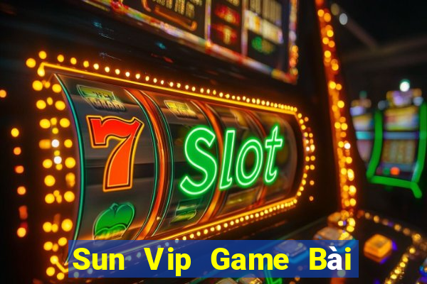 Sun Vip Game Bài Uy Tín Nhất 2022