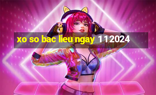 xo so bac lieu ngay 1 1 2024