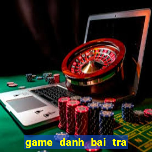 game danh bai tra chanh quan