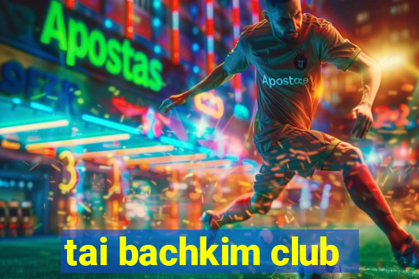 tai bachkim club