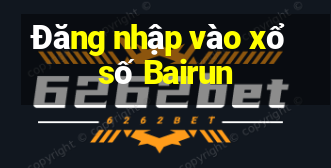 Đăng nhập vào xổ số Bairun