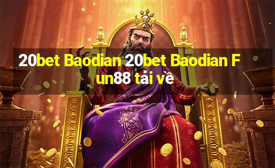 20bet Baodian 20bet Baodian Fun88 tải về