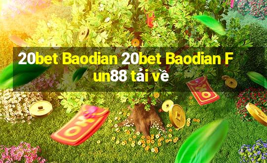 20bet Baodian 20bet Baodian Fun88 tải về