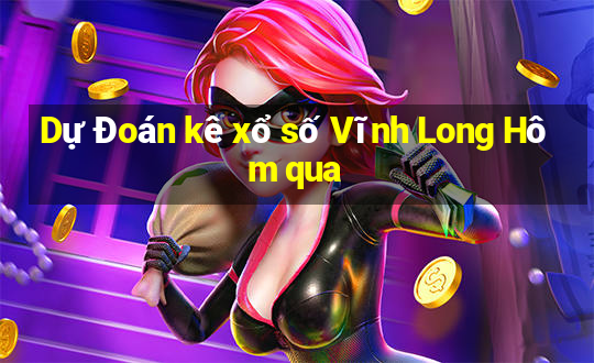 Dự Đoán kê xổ số Vĩnh Long Hôm qua