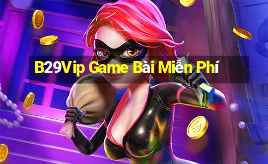 B29Vip Game Bài Miễn Phí