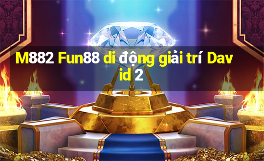 M882 Fun88 di động giải trí David 2