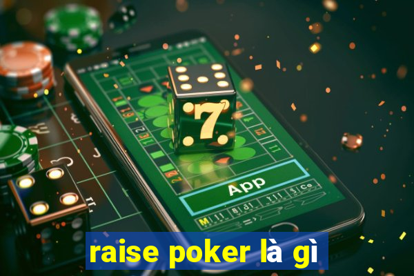 raise poker là gì