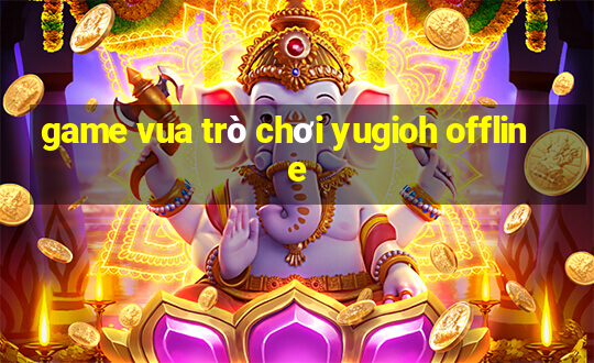 game vua trò chơi yugioh offline