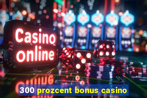 300 prozcent bonus casino