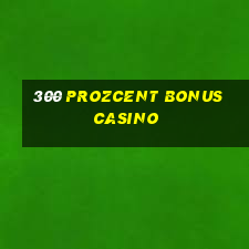 300 prozcent bonus casino