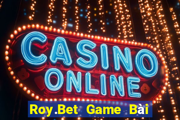 Roy.Bet Game Bài Nhiều Người Chơi Nhất