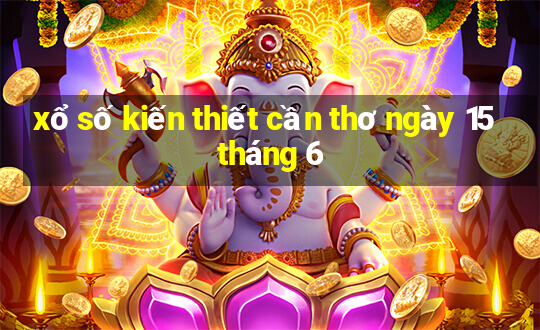 xổ số kiến thiết cần thơ ngày 15 tháng 6