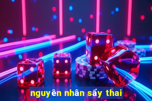 nguyên nhân sẩy thai