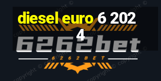 diesel euro 6 2024