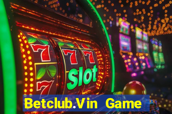 Betclub.Vin Game Bài Vip