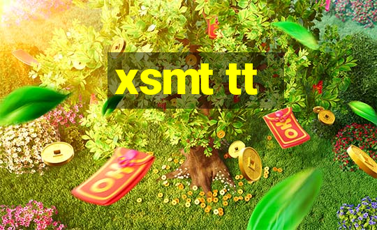 xsmt tt