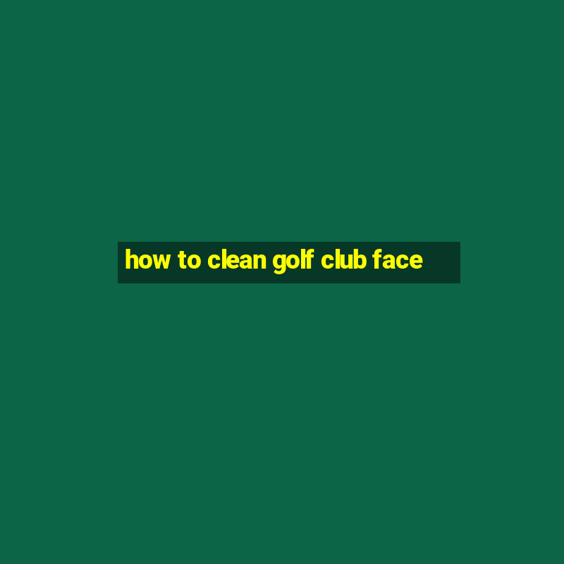 how to clean golf club face