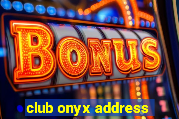 club onyx address