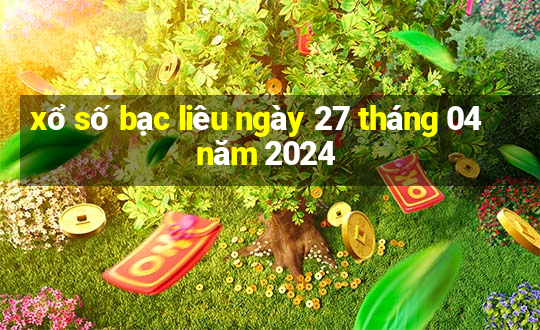 xổ số bạc liêu ngày 27 tháng 04 năm 2024