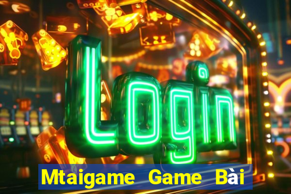 Mtaigame Game Bài Nổ Hũ Uy Tín