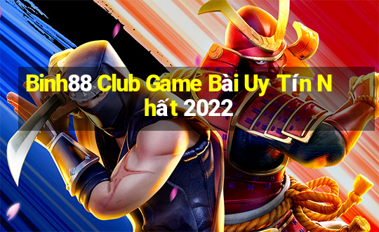 Binh88 Club Game Bài Uy Tín Nhất 2022