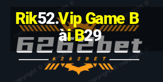 Rik52.Vip Game Bài B29