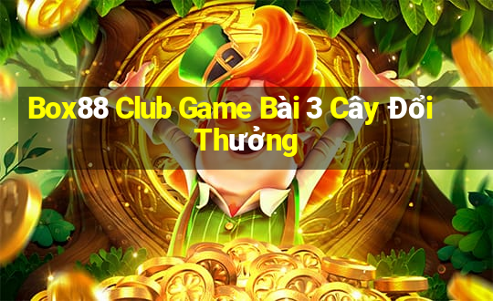 Box88 Club Game Bài 3 Cây Đổi Thưởng