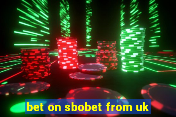 bet on sbobet from uk