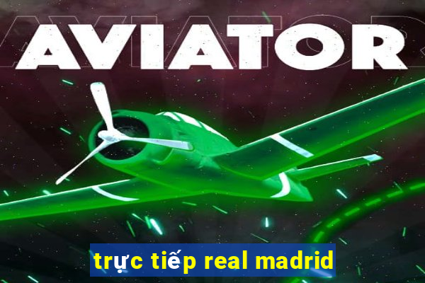 trực tiếp real madrid