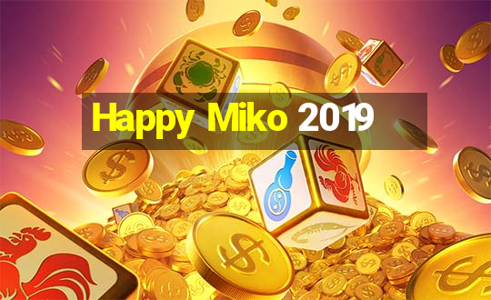 Happy Miko 2019