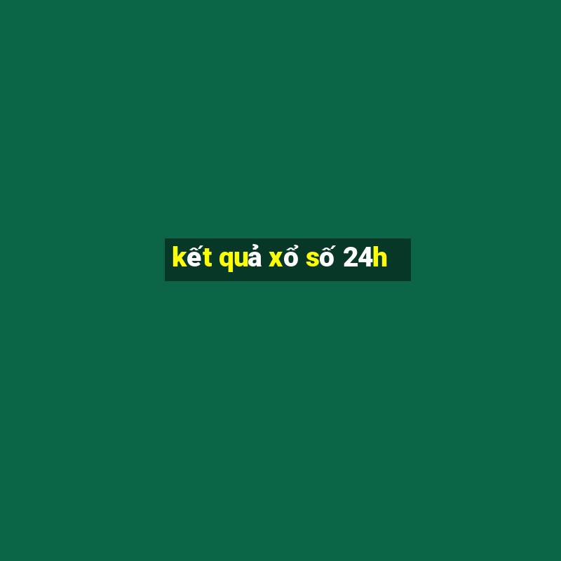 kết quả xổ số 24h