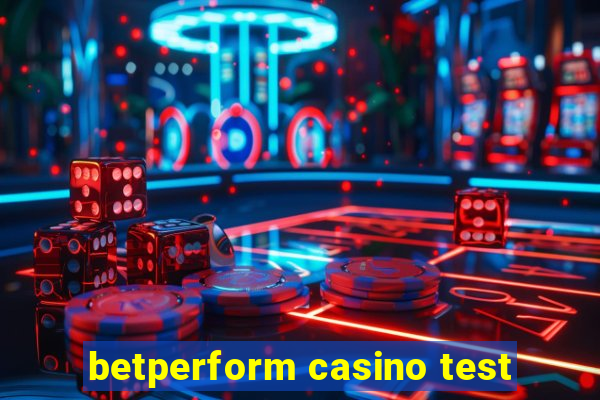 betperform casino test