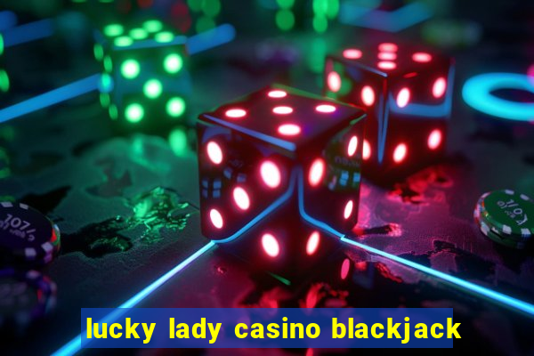 lucky lady casino blackjack