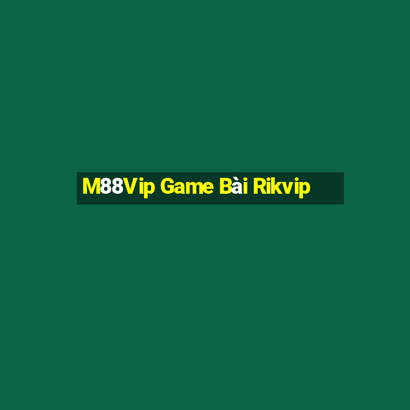 M88Vip Game Bài Rikvip