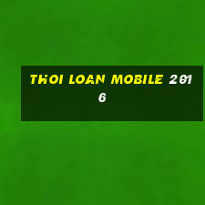 thoi loan mobile 2016