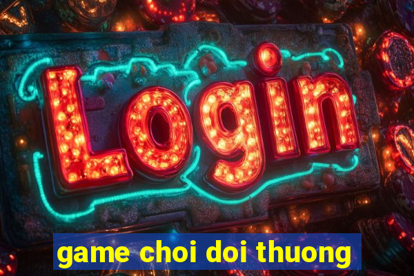 game choi doi thuong