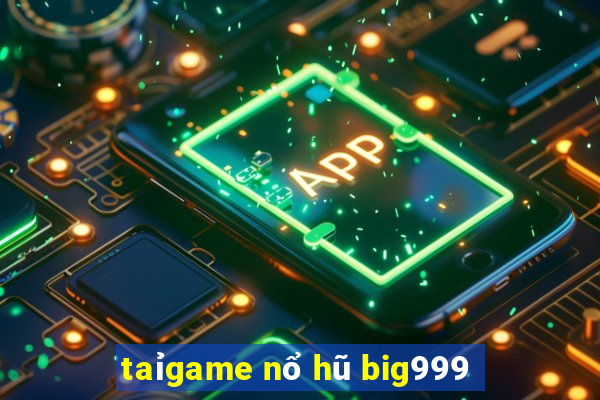 taỉgame nổ hũ big999