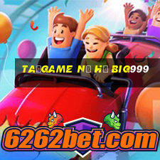 taỉgame nổ hũ big999