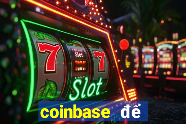 coinbase để đặt cược vào sòng bạc