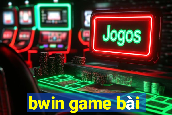 bwin game bài