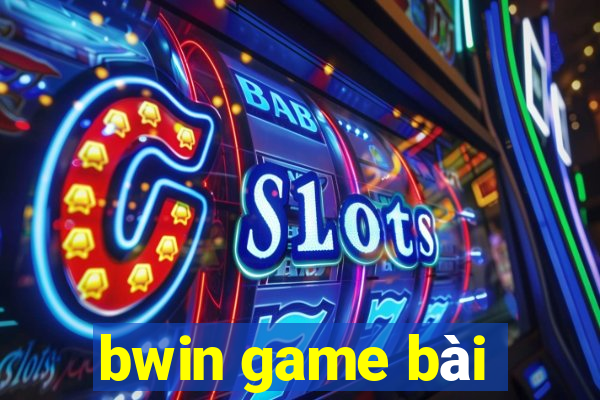 bwin game bài