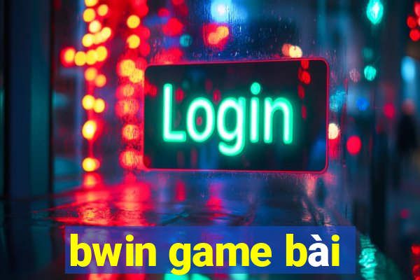 bwin game bài