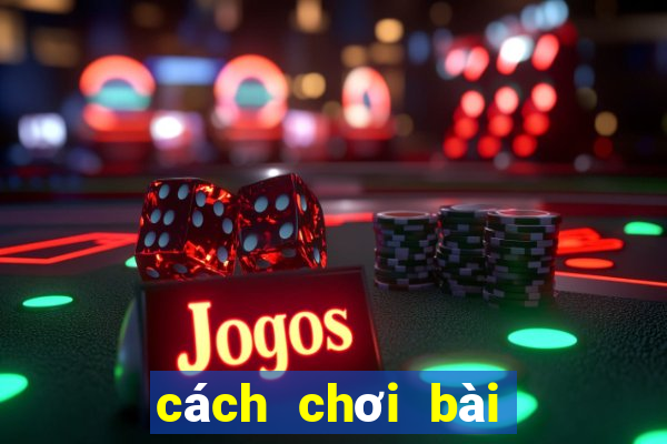 cách chơi bài ở casino