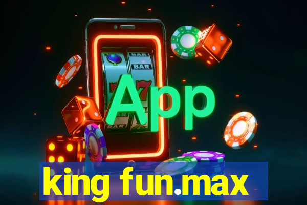 king fun.max