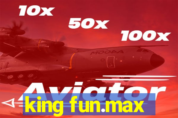 king fun.max